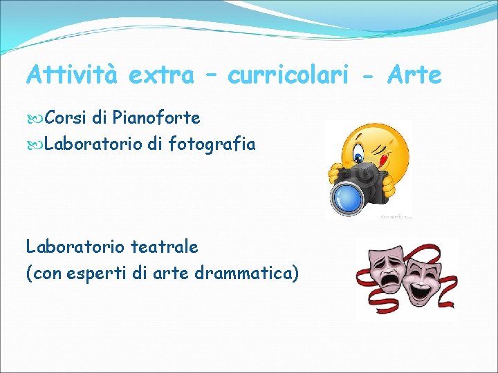 Attività extra – curricolari - Arte Corsi di Pianoforte Laboratorio di fotografia Laboratorio teatrale