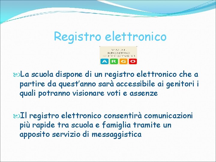 Registro elettronico La scuola dispone di un registro elettronico che a partire da quest’anno