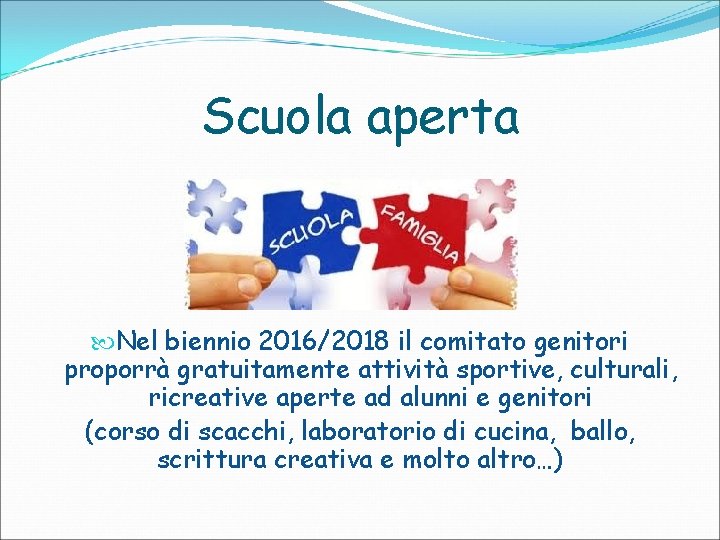 Scuola aperta Nel biennio 2016/2018 il comitato genitori proporrà gratuitamente attività sportive, culturali, ricreative