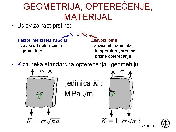 GEOMETRIJA, OPTEREĆENJE, MATERIJAL • Uslov za rast prsline: K ≥ Kc Faktor intenziteta napona: