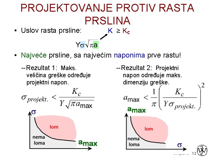 PROJEKTOVANJE PROTIV RASTA PRSLINA • Uslov rasta prsline: K ≥ Kc • Najveće prsline,