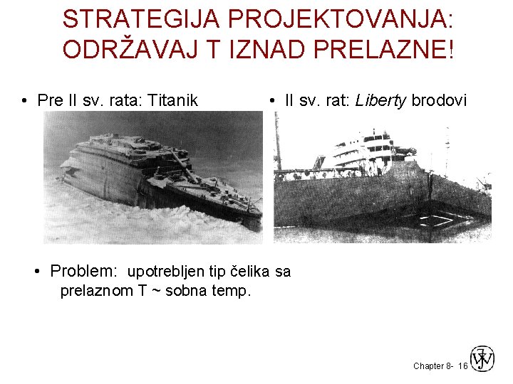 STRATEGIJA PROJEKTOVANJA: ODRŽAVAJ T IZNAD PRELAZNE! • Pre II sv. rata: Titanik • II