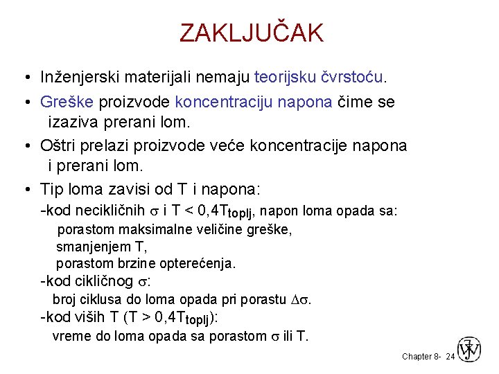 ZAKLJUČAK • Inženjerski materijali nemaju teorijsku čvrstoću. • Greške proizvode koncentraciju napona čime se