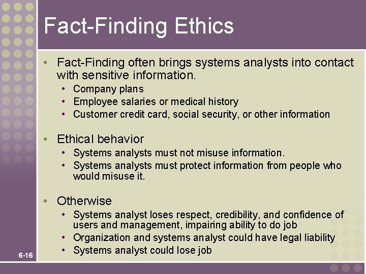 Fact-Finding Ethics • Fact-Finding often brings systems analysts into contact with sensitive information. •