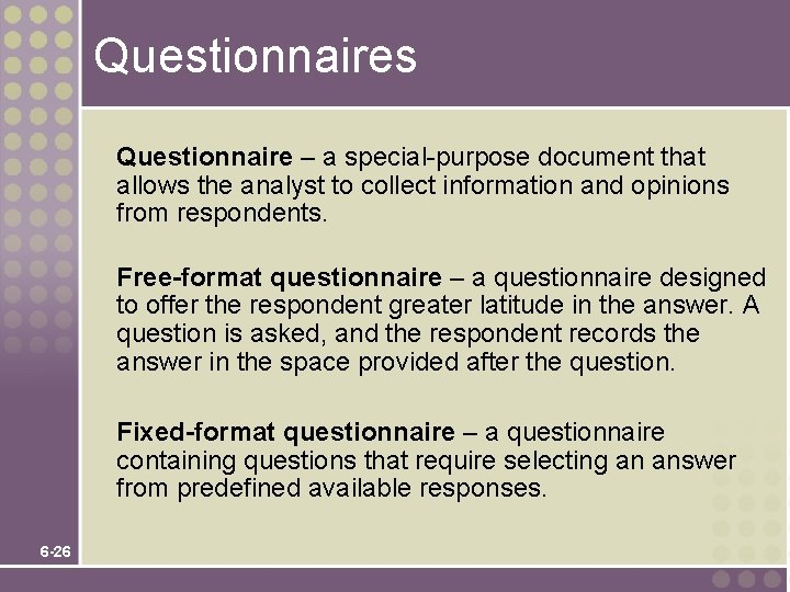 Questionnaires Questionnaire – a special-purpose document that allows the analyst to collect information and