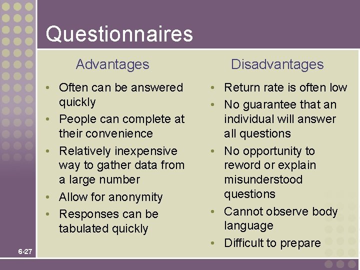 Questionnaires 6 -27 Advantages Disadvantages • Often can be answered quickly • People can