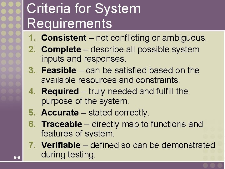 Criteria for System Requirements 6 -8 1. Consistent – not conflicting or ambiguous. 2.