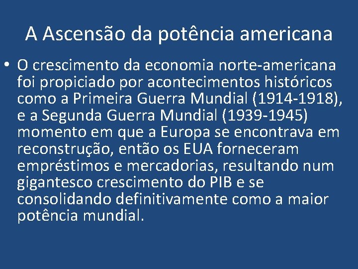 A Ascensão da potência americana • O crescimento da economia norte-americana foi propiciado por