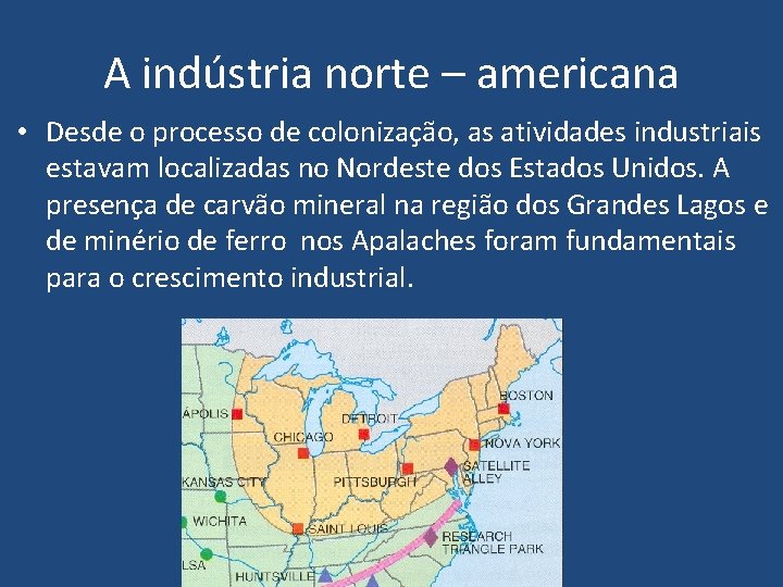 A indústria norte – americana • Desde o processo de colonização, as atividades industriais