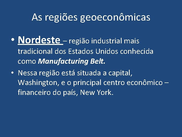 As regiões geoeconômicas • Nordeste – região industrial mais tradicional dos Estados Unidos conhecida