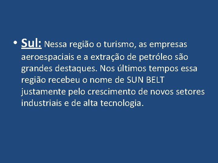  • Sul: Nessa região o turismo, as empresas aeroespaciais e a extração de