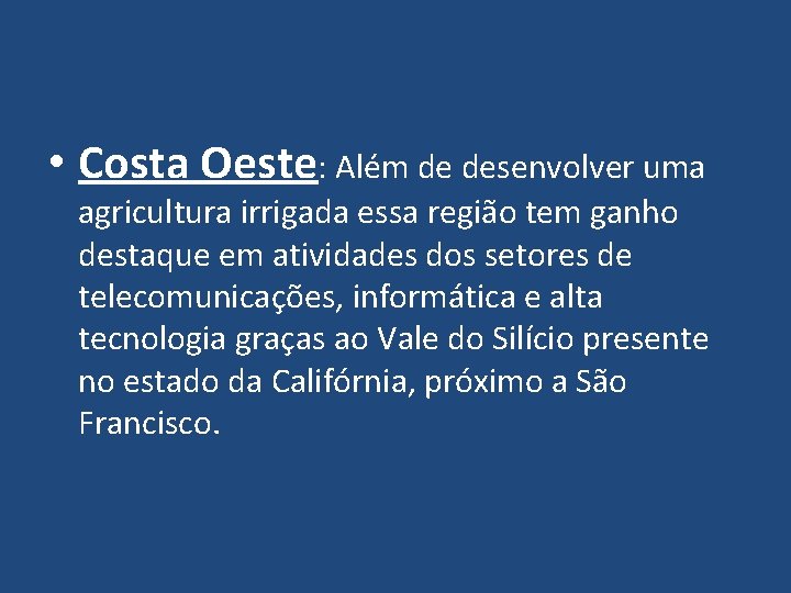  • Costa Oeste: Além de desenvolver uma agricultura irrigada essa região tem ganho