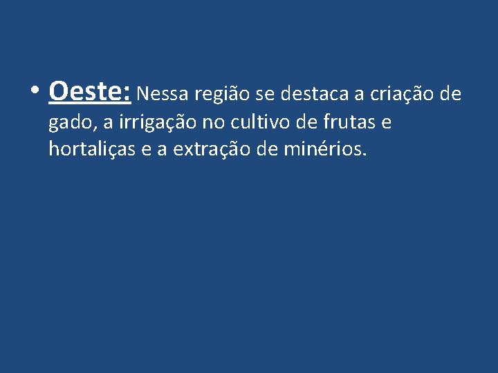  • Oeste: Nessa região se destaca a criação de gado, a irrigação no