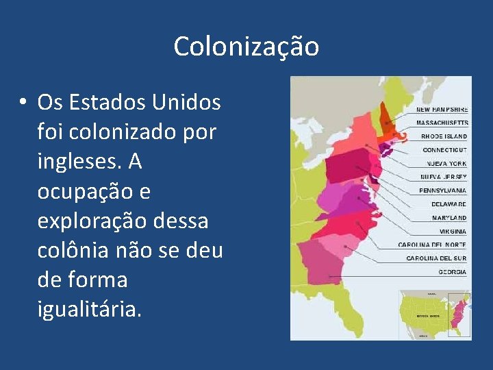 Colonização • Os Estados Unidos foi colonizado por ingleses. A ocupação e exploração dessa