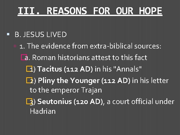 III. REASONS FOR OUR HOPE B. JESUS LIVED 1. The evidence from extra-biblical sources: