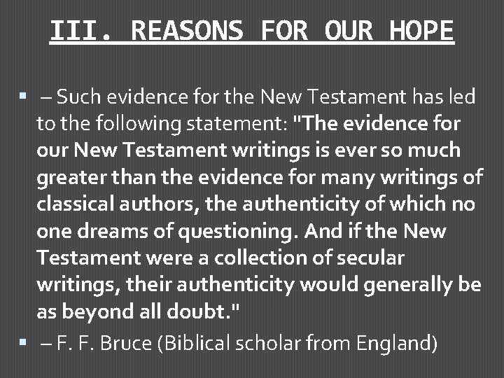 III. REASONS FOR OUR HOPE – Such evidence for the New Testament has led