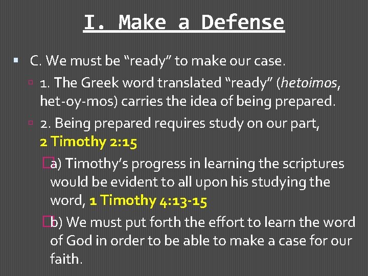 I. Make a Defense C. We must be “ready” to make our case. 1.