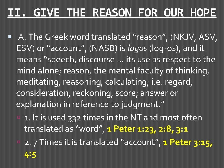 II. GIVE THE REASON FOR OUR HOPE A. The Greek word translated “reason”, (NKJV,