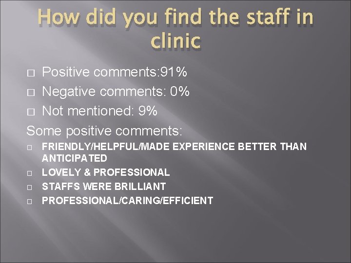 How did you find the staff in clinic Positive comments: 91% � Negative comments: