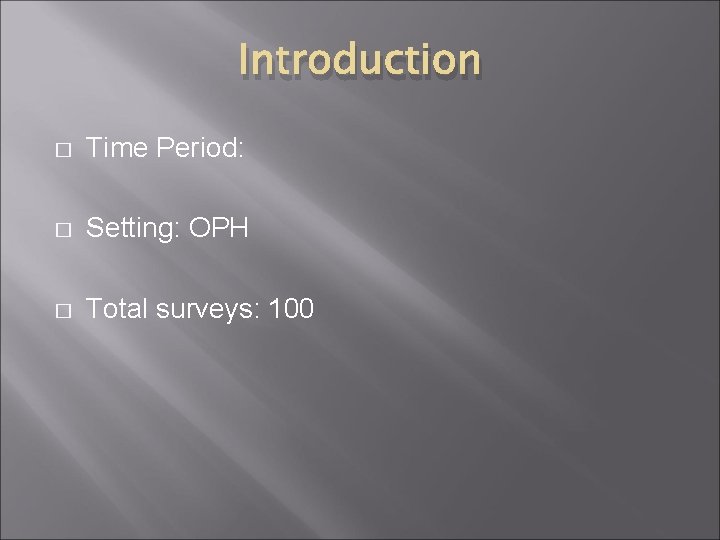 Introduction � Time Period: � Setting: OPH � Total surveys: 100 