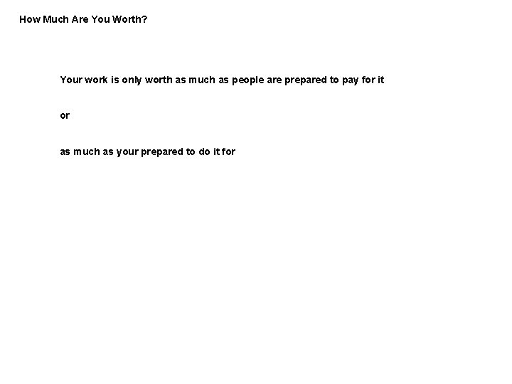 How Much Are You Worth? Your work is only worth as much as people