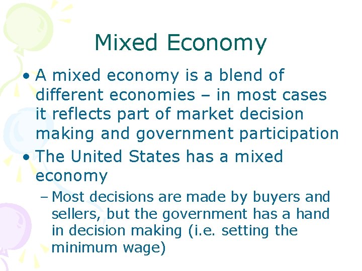 Mixed Economy • A mixed economy is a blend of different economies – in