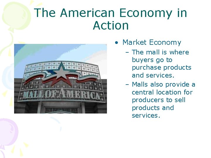 The American Economy in Action • Market Economy – The mall is where buyers