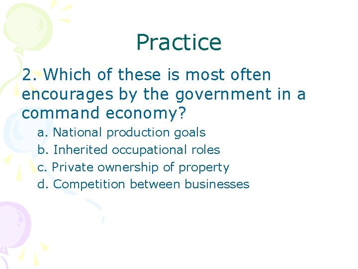 Practice 2. Which of these is most often encourages by the government in a