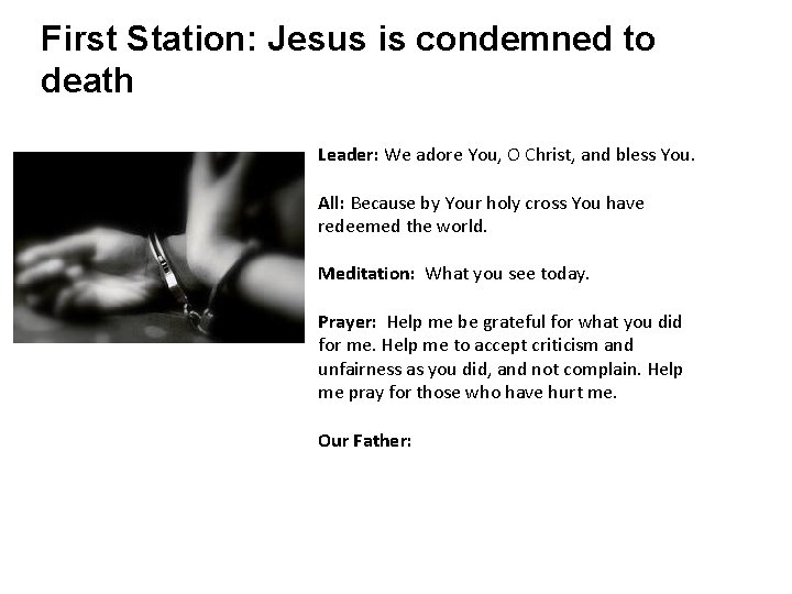 First Station: Jesus is condemned to death Leader: We adore You, O Christ, and