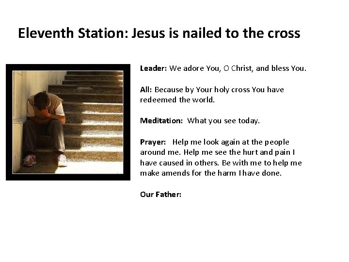 Eleventh Station: Jesus is nailed to the cross Leader: We adore You, O Christ,