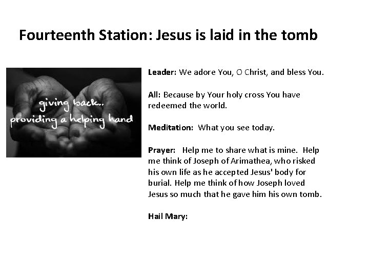 Fourteenth Station: Jesus is laid in the tomb Leader: We adore You, O Christ,