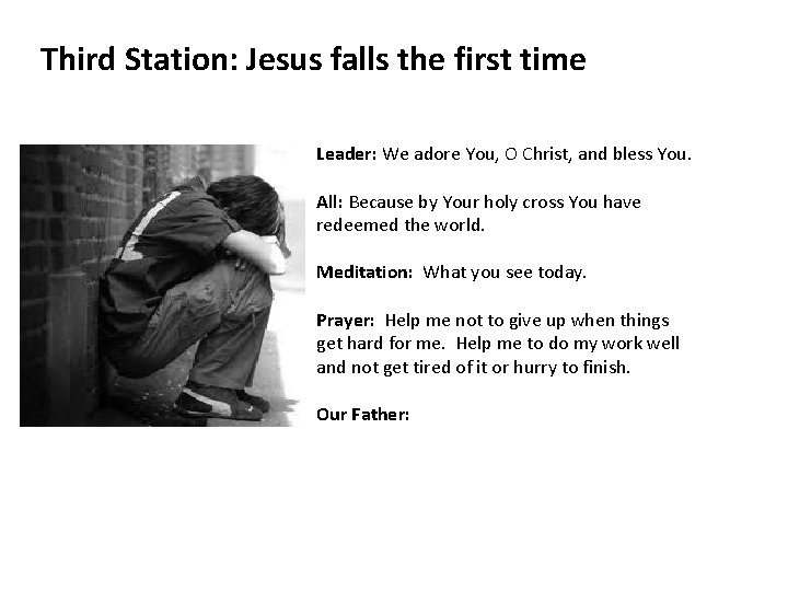 Third Station: Jesus falls the first time Leader: We adore You, O Christ, and