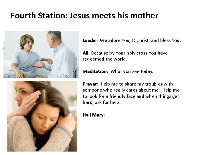 Fourth Station: Jesus meets his mother Leader: We adore You, O Christ, and bless