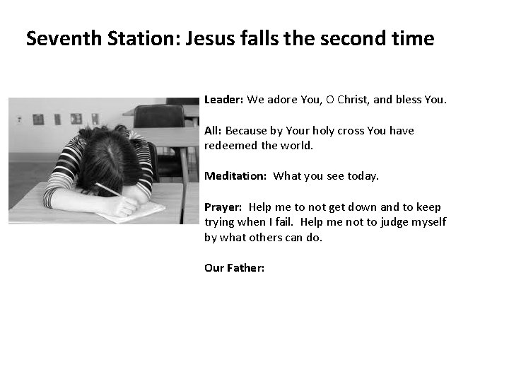 Seventh Station: Jesus falls the second time Leader: We adore You, O Christ, and