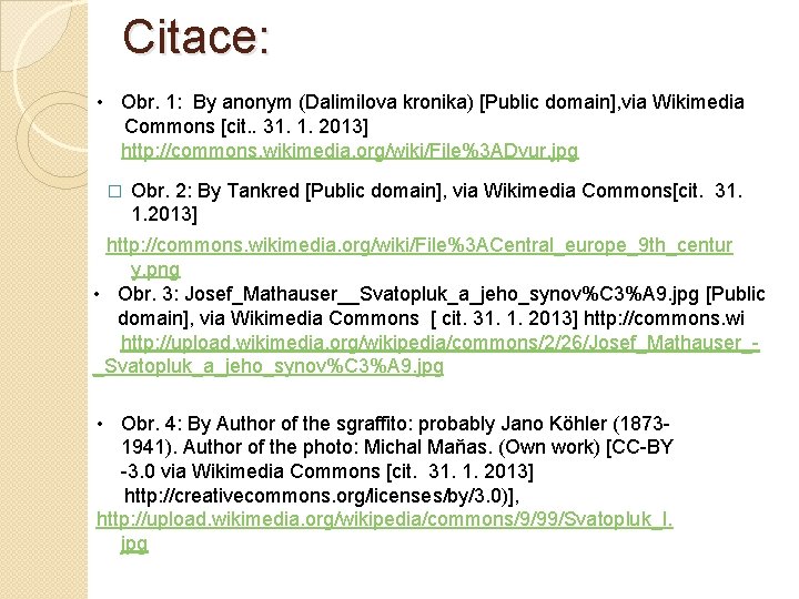 Citace: • Obr. 1: By anonym (Dalimilova kronika) [Public domain], via Wikimedia Commons [cit.