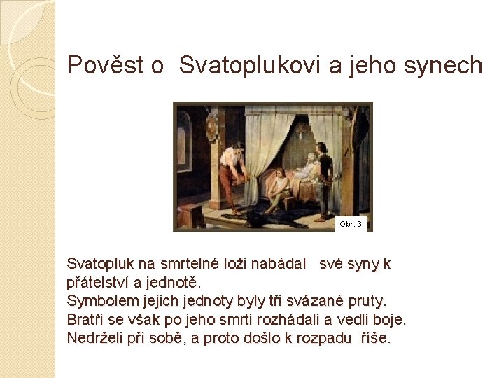 Pověst o Svatoplukovi a jeho synech Obr. 3 Svatopluk na smrtelné loži nabádal své