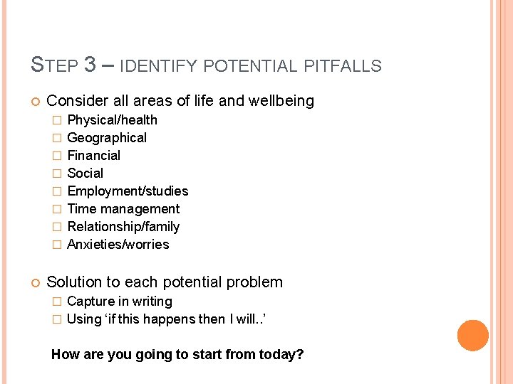 STEP 3 – IDENTIFY POTENTIAL PITFALLS Consider all areas of life and wellbeing �
