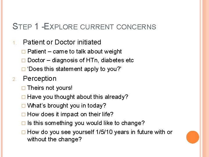 STEP 1 -EXPLORE CURRENT CONCERNS 1. Patient or Doctor initiated � Patient – came