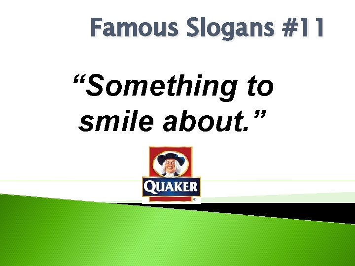 Famous Slogans #11 “Something to smile about. ” 