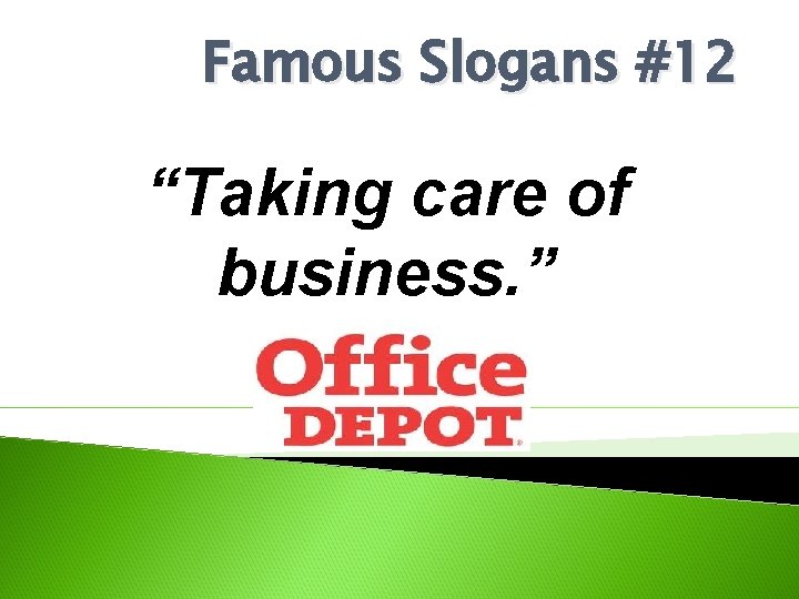 Famous Slogans #12 “Taking care of business. ” 