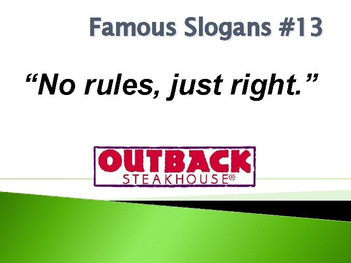 Famous Slogans #13 “No rules, just right. ” 