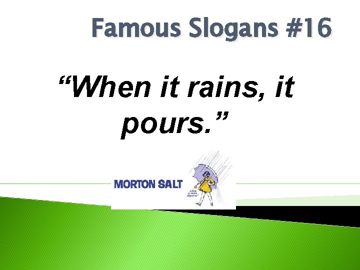 Famous Slogans #16 “When it rains, it pours. ” 