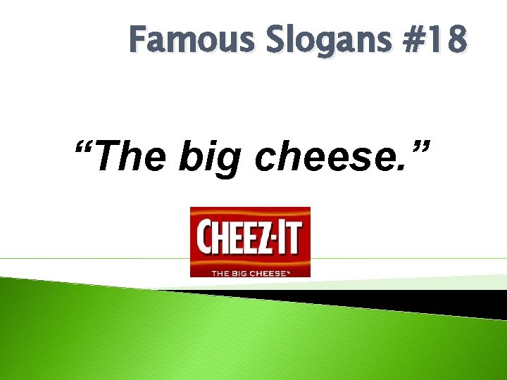 Famous Slogans #18 “The big cheese. ” 