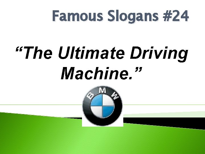 Famous Slogans #24 “The Ultimate Driving Machine. ” 