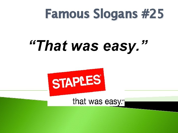 Famous Slogans #25 “That was easy. ” 