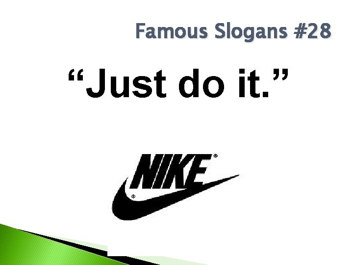 Famous Slogans #28 “Just do it. ” 
