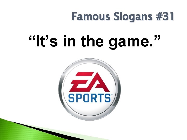 Famous Slogans #31 “It’s in the game. ” 