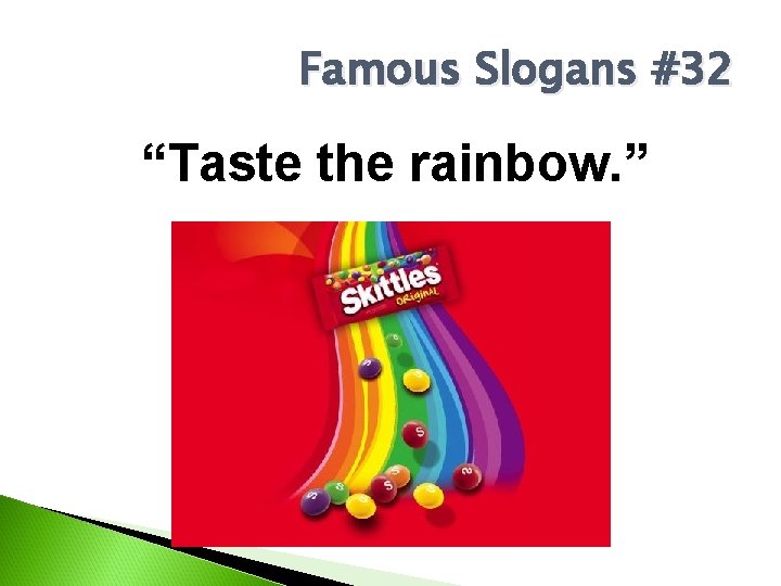Famous Slogans #32 “Taste the rainbow. ” 