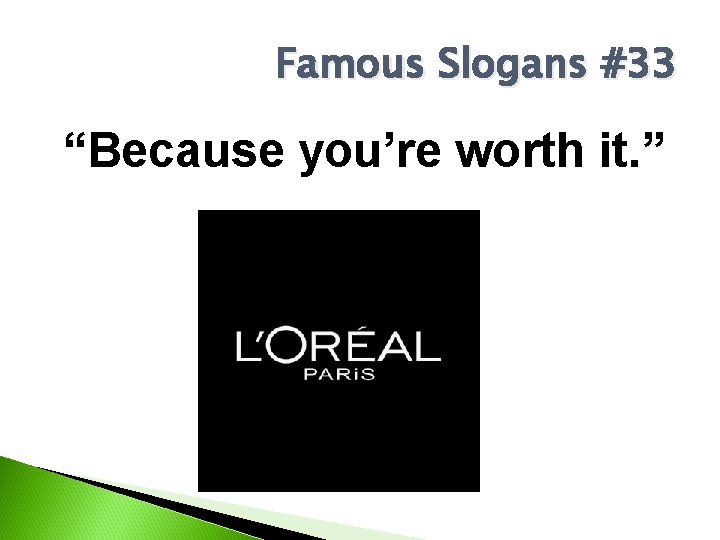 Famous Slogans #33 “Because you’re worth it. ” 