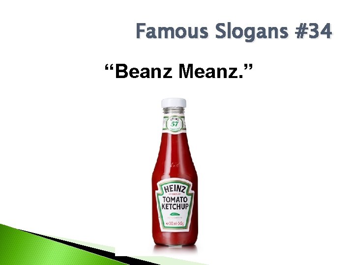 Famous Slogans #34 “Beanz Meanz. ” 